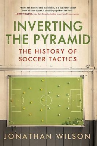 Inverting the Pyramid The History of Soccer Tactics