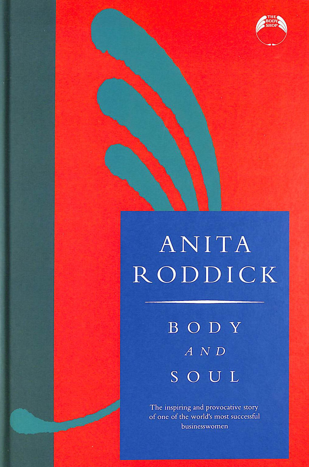 Body and Soul: Profits with Principles: The Amazing Success Story of Anita Roddick & The Body Shop Signed