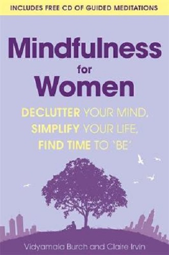 Mindfulness for Women Declutter your mind, simplify your life, find time to 'be'