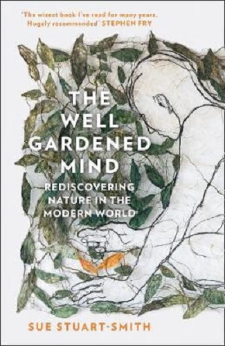 The Well Gardened Mind Rediscovering Nature in the Modern World