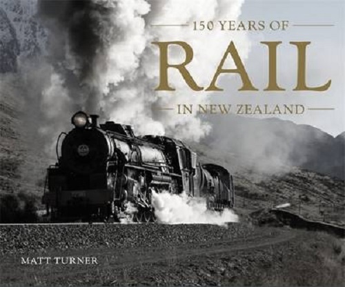 150 Years of Rail in New Zealand by Matt Turner