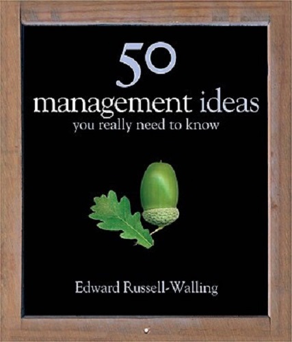 50 Management Ideas You Really Need to Know By Edward Russell-Walling