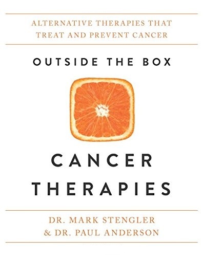 Outside the Box Cancer Therapies: Alternative Therapies That Treat and Prevent Cancer