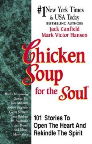 Image for Chicken Soup for the Soul: 101 Stories to Open the Heart and Rekindle the Spirit Chicken Soup for the Soul: 101 Stories to Open the Heart and Rekindle the Spirit