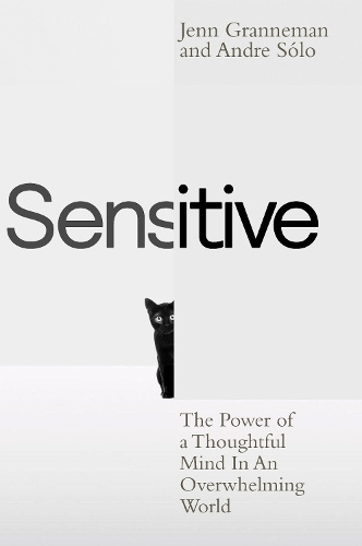Image for Sensitive: The Power of a Thoughtful Mind in an Overwhelming World Sensitive: The Power of a Thoughtful Mind in an Overwhelming World