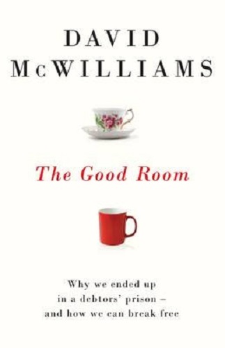 Image for The Good Room: Why We Ended Up in a Debtors' Prison - and How We Can Break Free The Good Room: Why We Ended Up in a Debtors' Prison - and How We Can Break Free