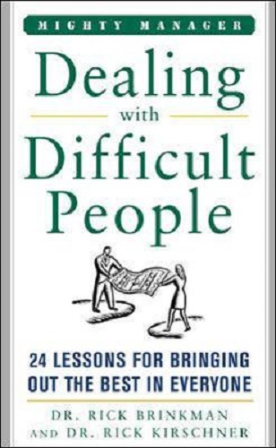 Image for Dealing with Difficult People: 24 Lessons for Bringing Out the Best in Everyone Dealing with Difficult People: 24 Lessons for Bringing Out the Best in Everyone
