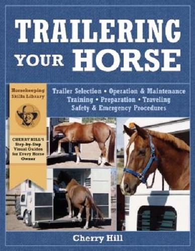 Image for Trailering Your Horse A Visual Guide to Safe Training and Traveling Trailering Your Horse A Visual Guide to Safe Training and Traveling