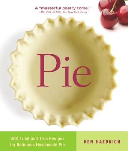 Image for Pie: 300 Tried-and-True Recipes for Delicious Homemade Pie Pie: 300 Tried-and-True Recipes for Delicious Homemade Pie