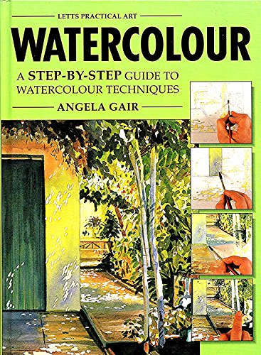 Watercolour: A Step-by-step Guide to Watercolour Techniques by Angela Gair