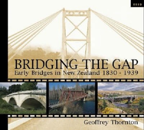 Bridging the Gap Early Bridges in New Zealand 1830-1939