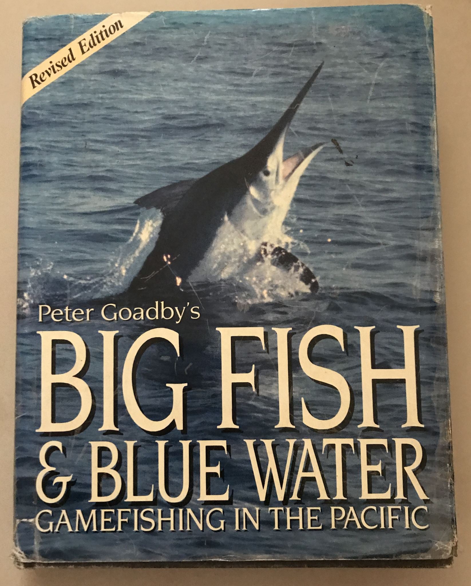 Big Fish and Blue Water: Gamefishing in the Pacific by Peter Goadby