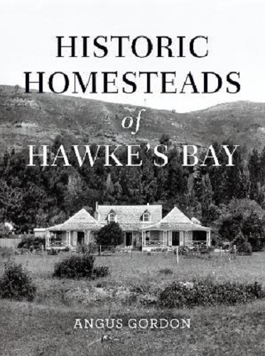 Historic Homesteads of Hawke's Bay By Angus Gordon