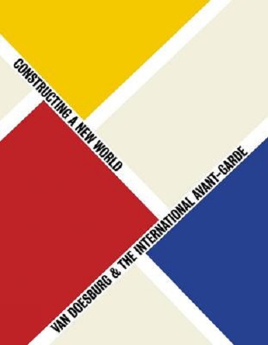 Van Doesburg and the International Avant-Garde Constructing a New World
