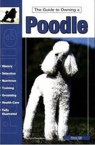 The Guide to Owning a Poodle by Pierre Dib
