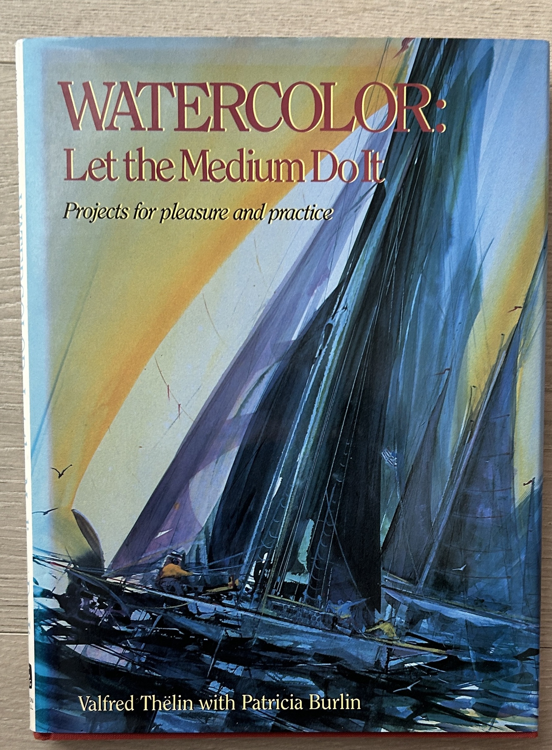 Watercolor: Let the Medium Do It by Valfred Thelin, Patricia Burlin