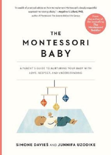 The Montessori Baby: A Parent's Guide to Nurturing Your Baby with Love, Respect, and Understanding