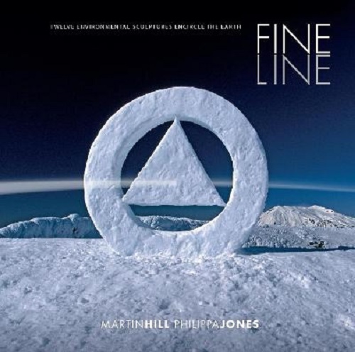 Fine Line Twelve Environmental Sculptures Encircle the Earth By Martin Hill, Philippa Jones