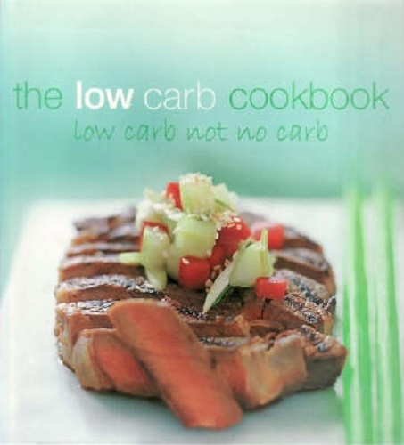 The Low Carb Cookbook: Low Carb not no Carb