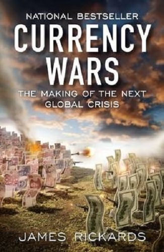 Currency Wars The Making of the Next Global Crisis By James Rickards