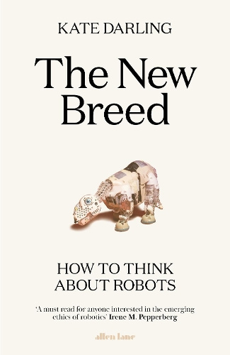 The New Breed How to Think About Robots By Kate Darling