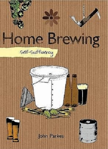 Self-sufficiency Home Brewing By John Parkes