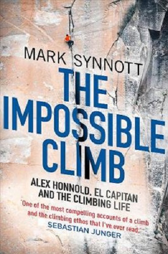 The Impossible Climb: Alex Honnold, El Capitan, and the Climbing Life