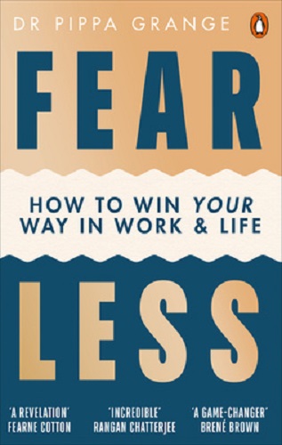 Fear Less How to Win Your Way in Work and Life By Pippa Grange