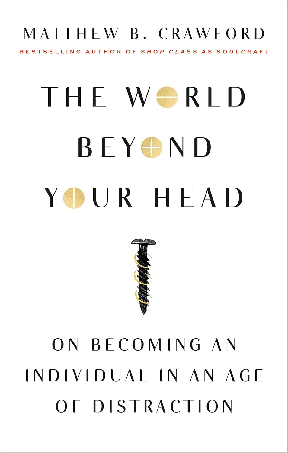 The World Beyond Your Head: On Becoming an Individual in an Age of Distraction