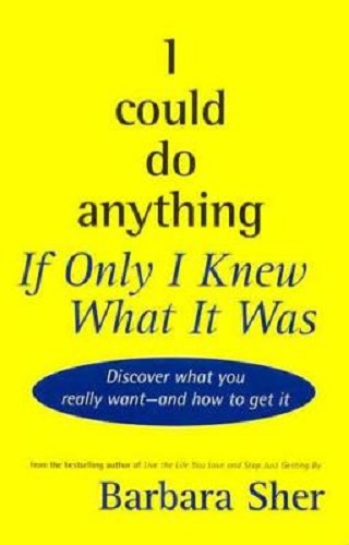 I Could Do Anything If Only I Knew What It Was By Barbara Sher