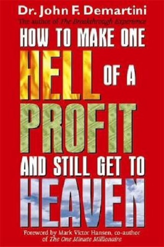 How to Make One Hell of a Profit and Still Get to Heaven By John F. Demartini Signed