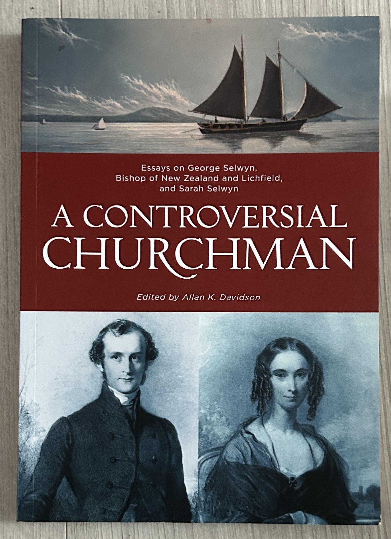 A Controversial Churchman: Essays on George Selwyn, Bishop of New Zealand and Lichfield, and Sarah Selwyn