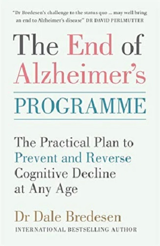The End of Alzheimer's Programme: The Practical Plan to Prevent and Reverse Cognitive Decline at Any Age