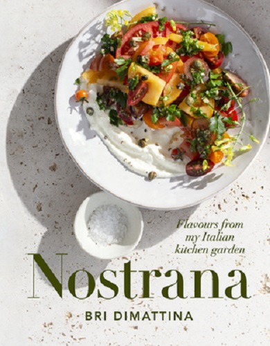 Nostrana Flavours from My Italian Kitchen Garden By Bri Dimattina