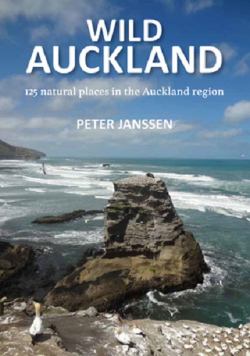 Wild Auckland 150 natural places in the Auckland region By Peter Janssen