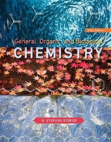 General, Organic, and Biological Chemistry By H. Stephen Stoker