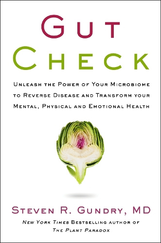 Gut Check: Unleash the Power of Your Microbiome to Reverse Disease and Transform Your Mental, Physical, and Emotional Health