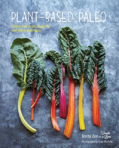 Plant-Based Paleo Protein-Rich Vegan Recipes for Well-Being and Vitality