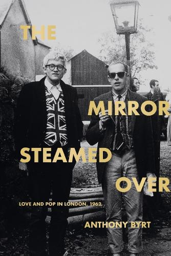 The Mirror Steamed Over Love and Pop in London, 1962 By Anthony Byrt