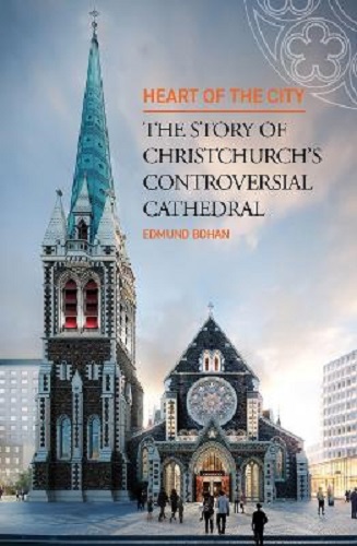 Heart of the City: The Story of Christchurch's Controversial Cathedral