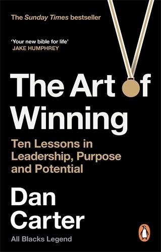 The Art of Winning 10 Lessons in Leadership, Purpose and Potential By Dan Carter