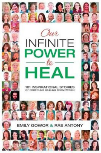 Our Infinite Power to Heal: 101 Inspirational Stories of Profound Healing from Within