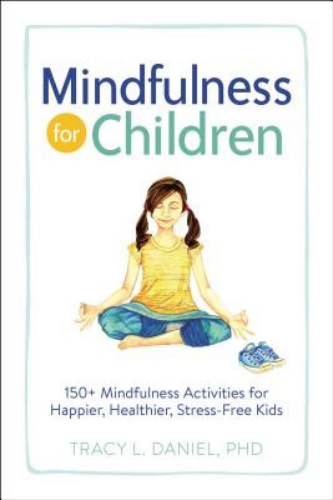 Mindfulness for Children: 150+ Mindfulness Activities for Happier, Healthier, Stress-Free Kids