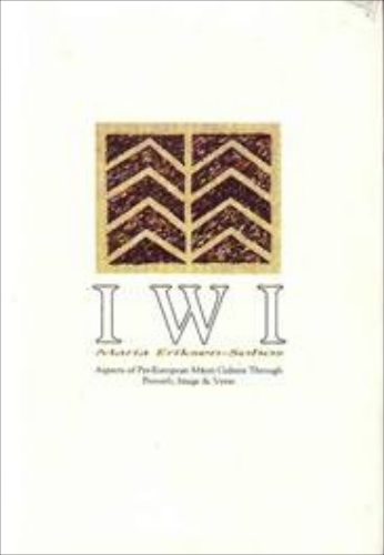 Iwi: Aspects of Pre-European Maori Culture Through Proverb, Image and Verse