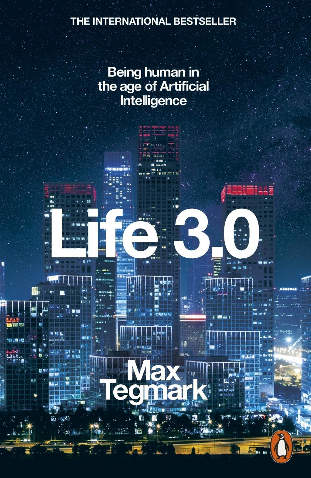 Life 3.0 Being Human in the Age of Artificial Intelligence By Max Tegmark