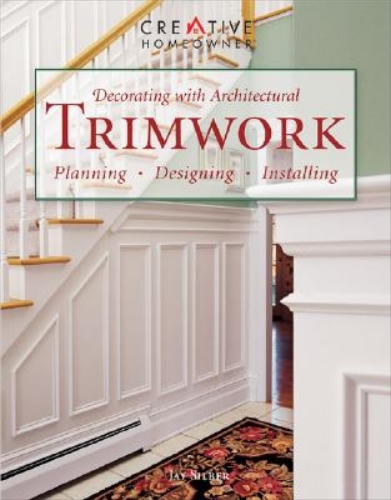 Decorating with Architectural Trim: Planning, Designing, Installing By Jay Silber