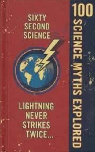 Sixty Second Science Lightning Never Strikes Twice 100 Science Myths Explored by Nikole Bamford
