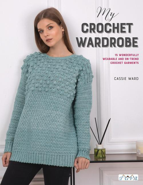 My Crochet Wardrobe: 15 Woderfully Wearable and On-Trend Crochet Garments