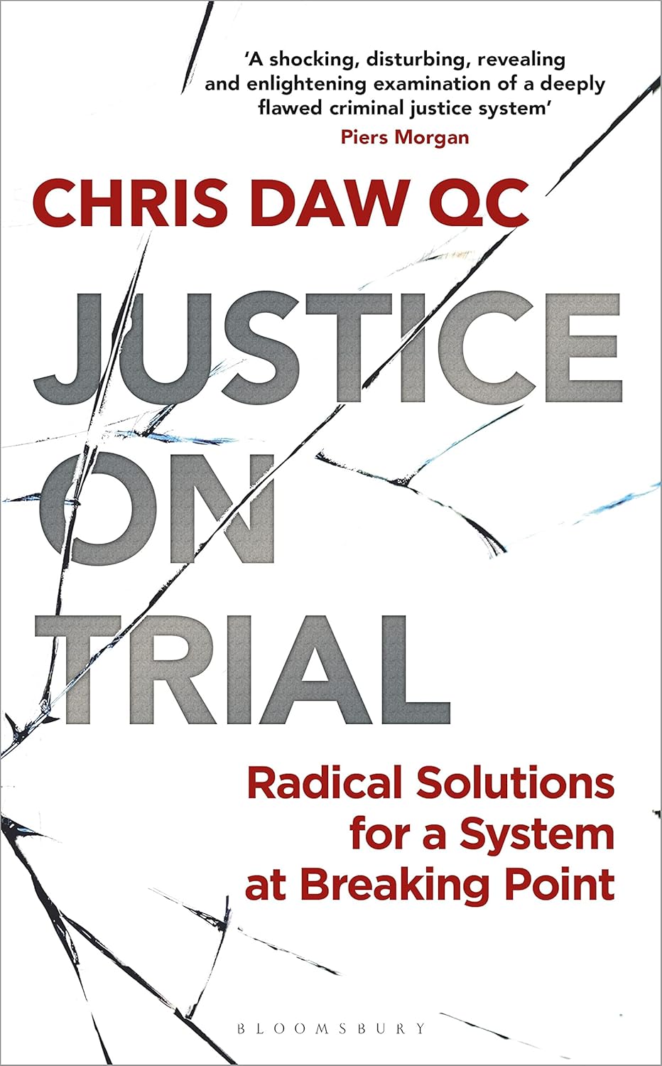 Justice on Trial Radical Solutions for a System at Breaking Point By Chris Daw QC