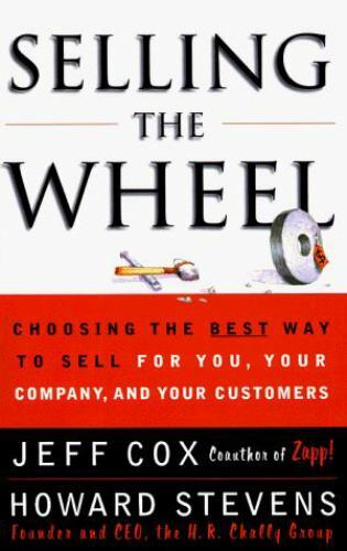 SELLING THE WHEEL: Choosing the Best Way to Sell For You, Your Company, and Your Customers